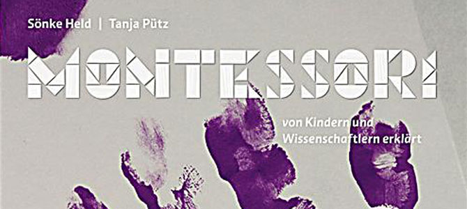 Frühe Bildung / Montessori – Von Kindern und Wissenschaftlern erklärt Frühe Bildung / Montessori – Von Kindern und Wissenschaftlern erklärt